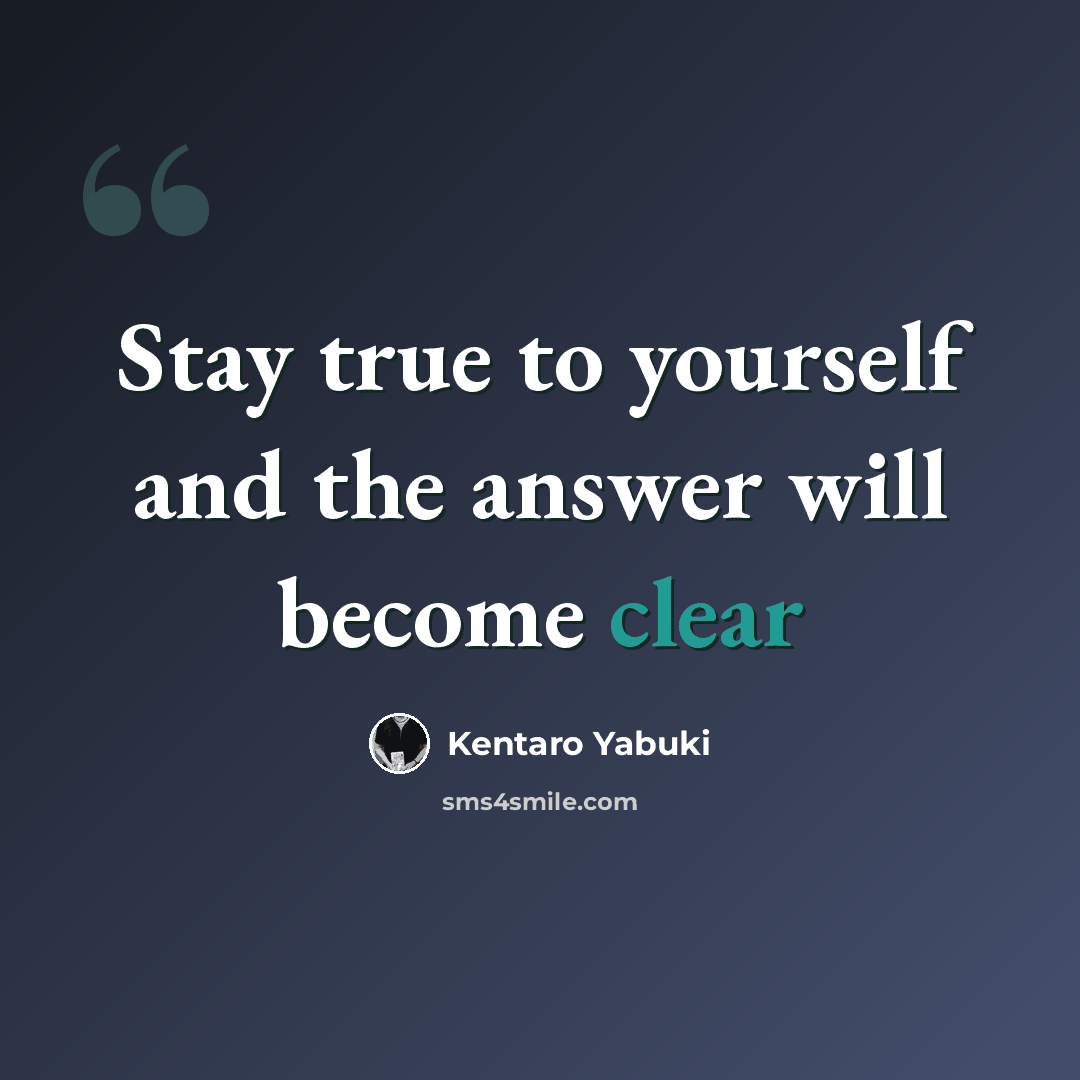 “Stay true to yourself and the answer will become clear” quote by Kentaro Yabuki