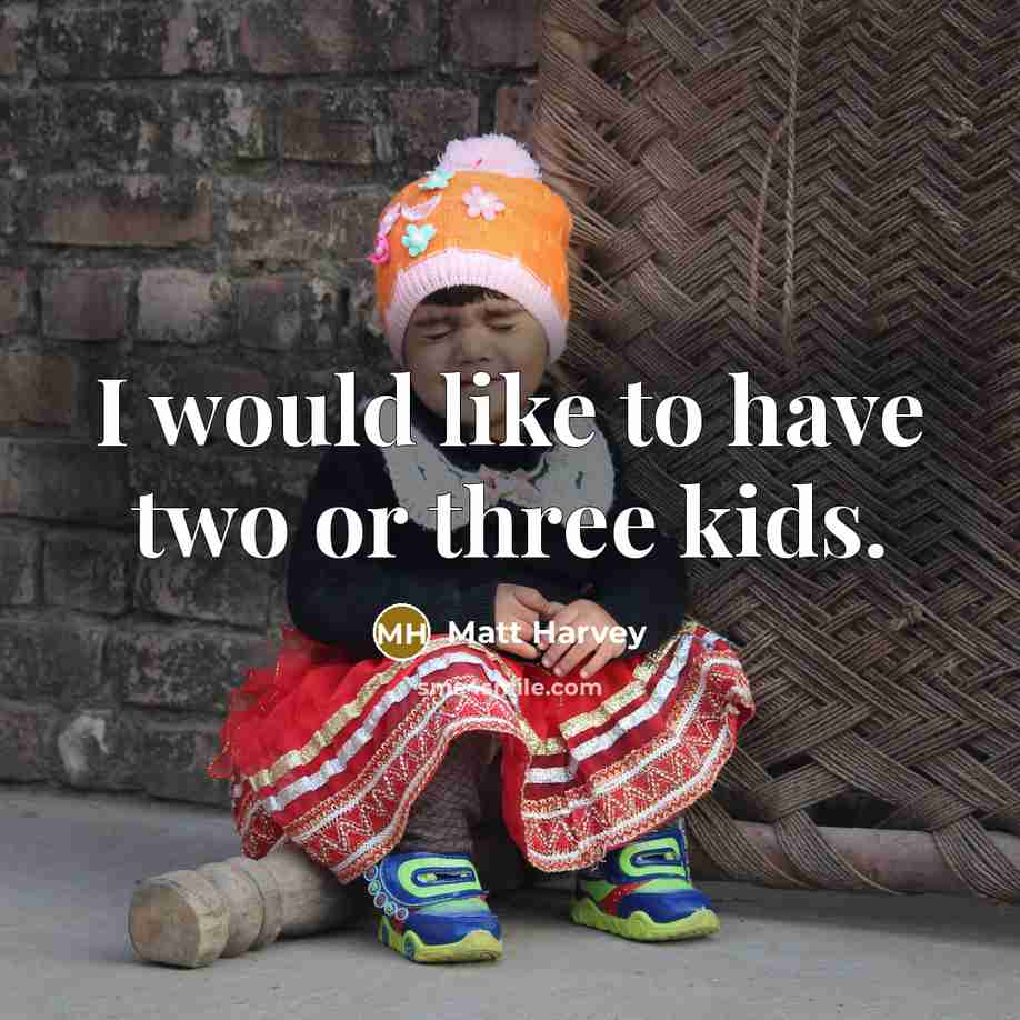 “I would like to have two or three kids.” quote by Matt Harvey