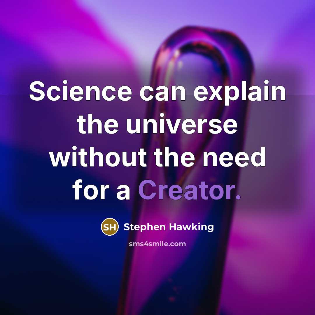 “Science can explain the universe without the need for a Creator.” quote by Stephen Hawking