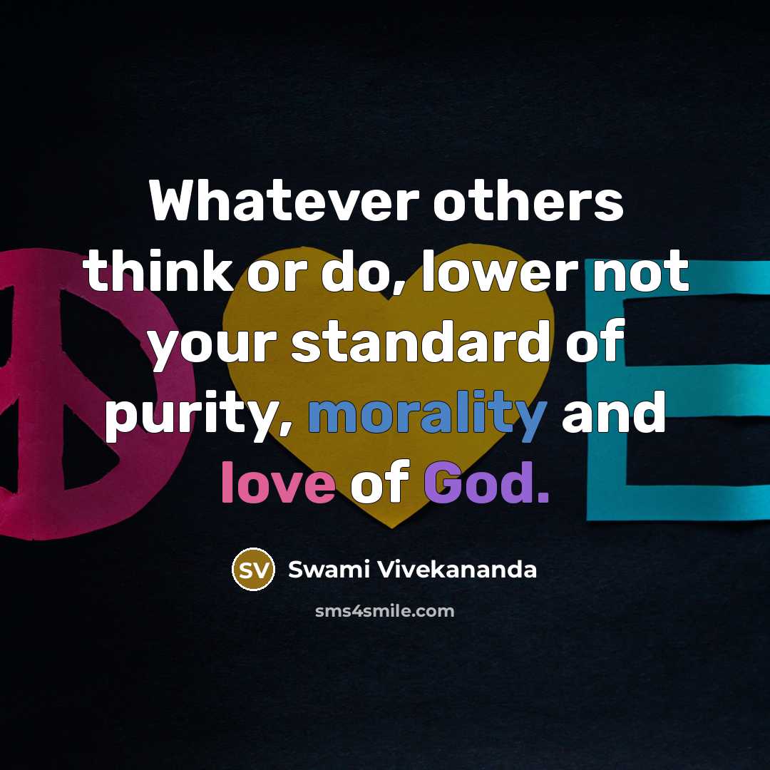 “Whatever others think or do, lower not your standard of purity, morality and love of God.” quote by Swami Vivekananda