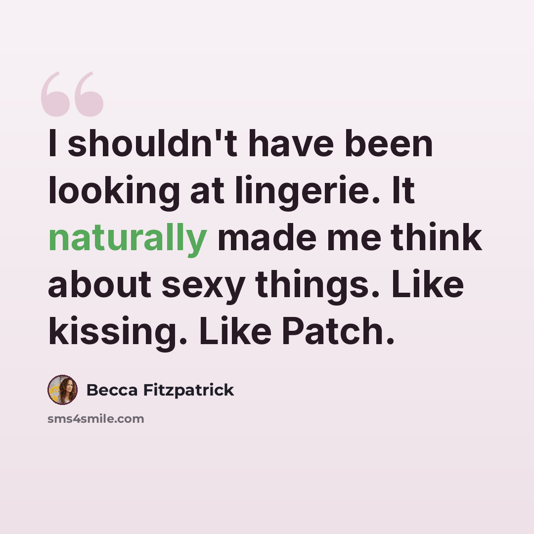 “I shouldn't have been looking at lingerie. It naturally made me think about sexy things. Like kissing. Like Patch.” quote by Becca Fitzpatrick