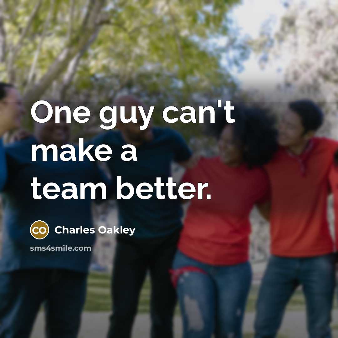 “One guy can't make a team better.” quote by Charles Oakley