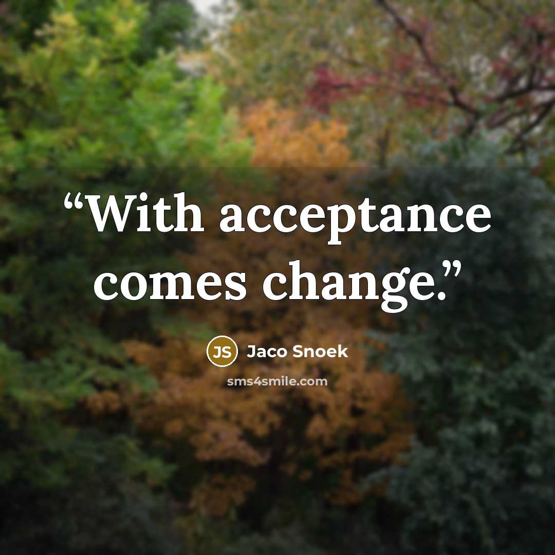 “With acceptance comes change.” quote by Jaco Snoek