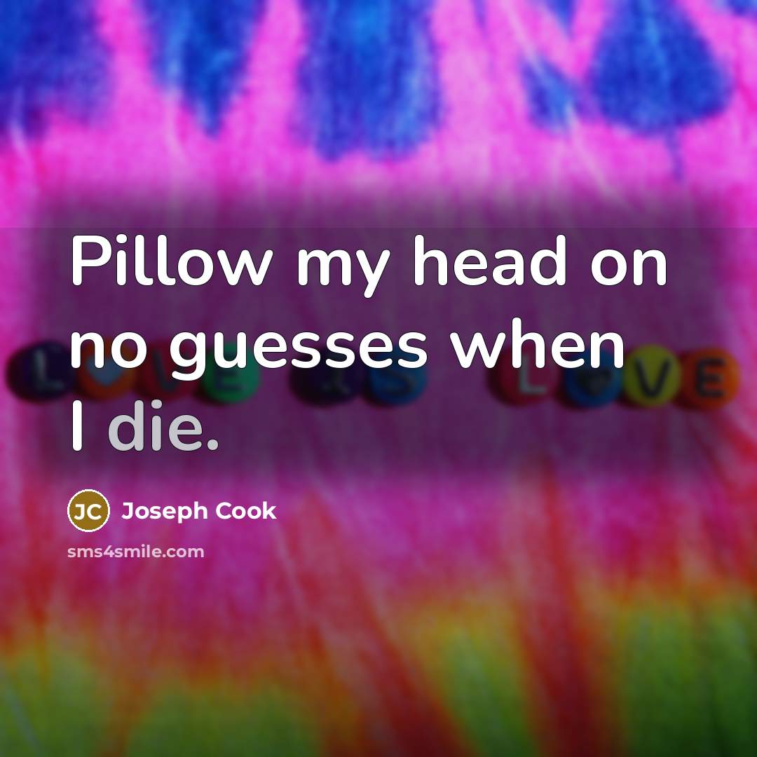 “Pillow my head on no guesses when I die.” quote by Joseph Cook