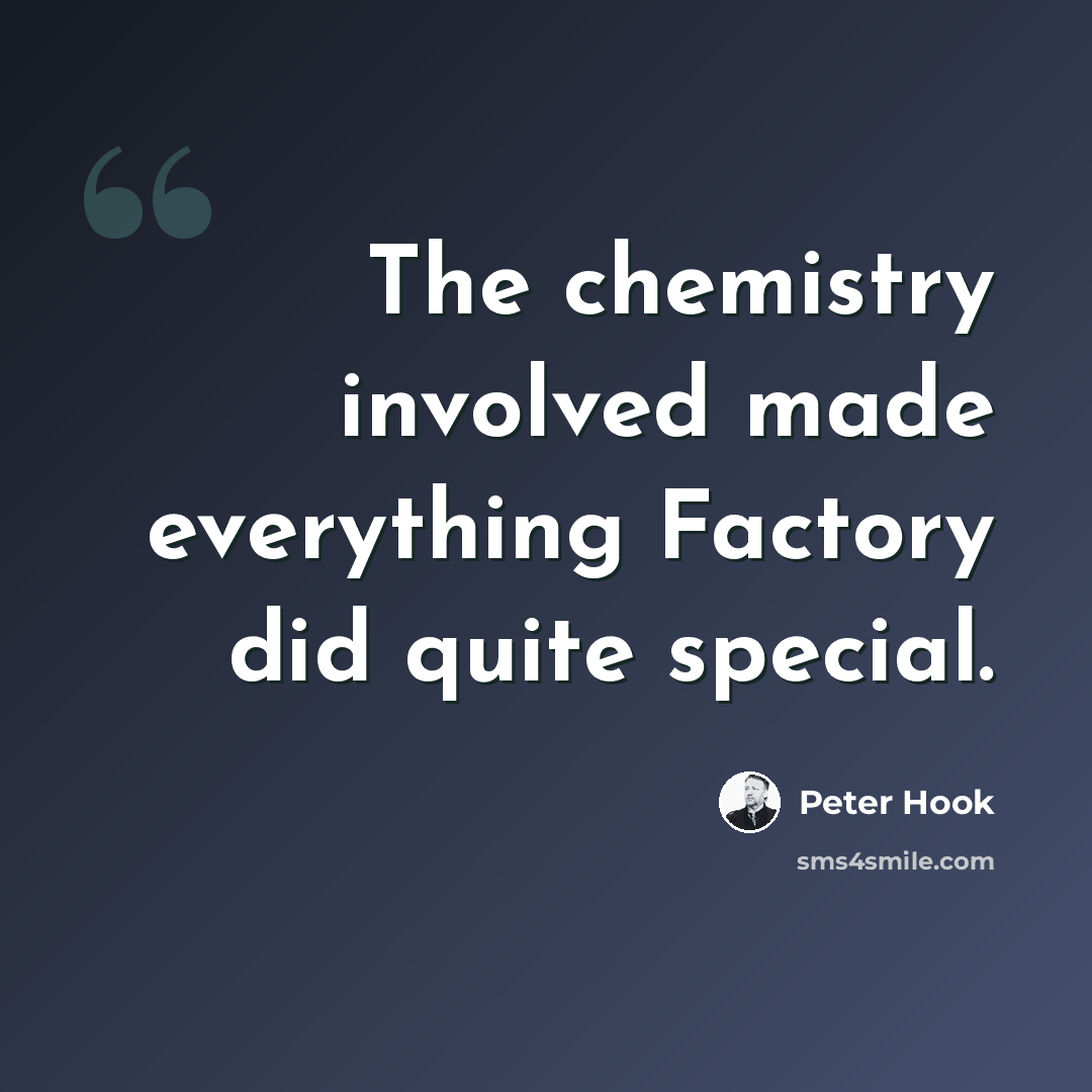 “The chemistry involved made everything Factory did quite special.” quote by Peter Hook