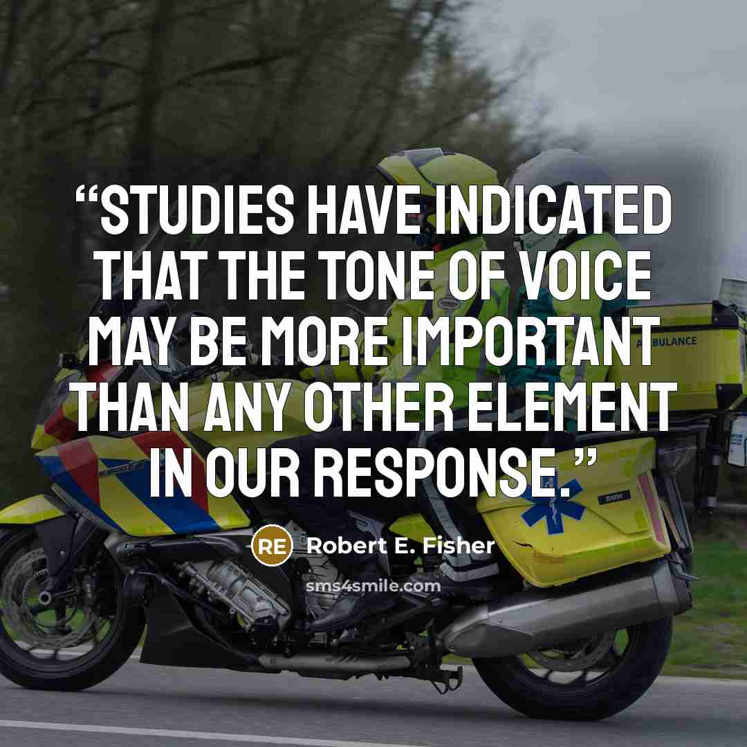 “Studies have indicated that the tone of voice may be more important than any other element in our response.” quote by Robert E. Fisher