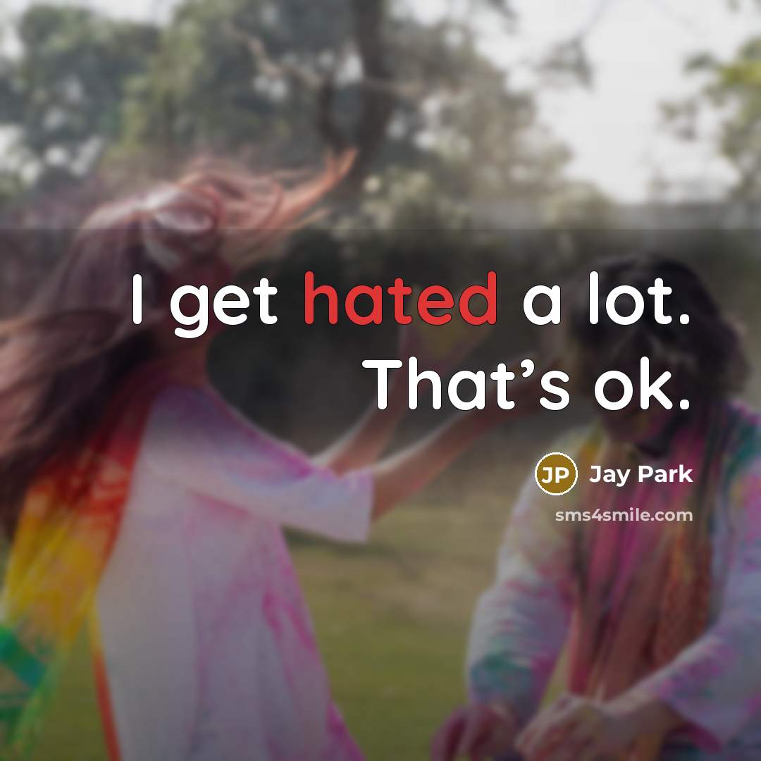“I get hated a lot. That’s ok.” quote by Jay Park