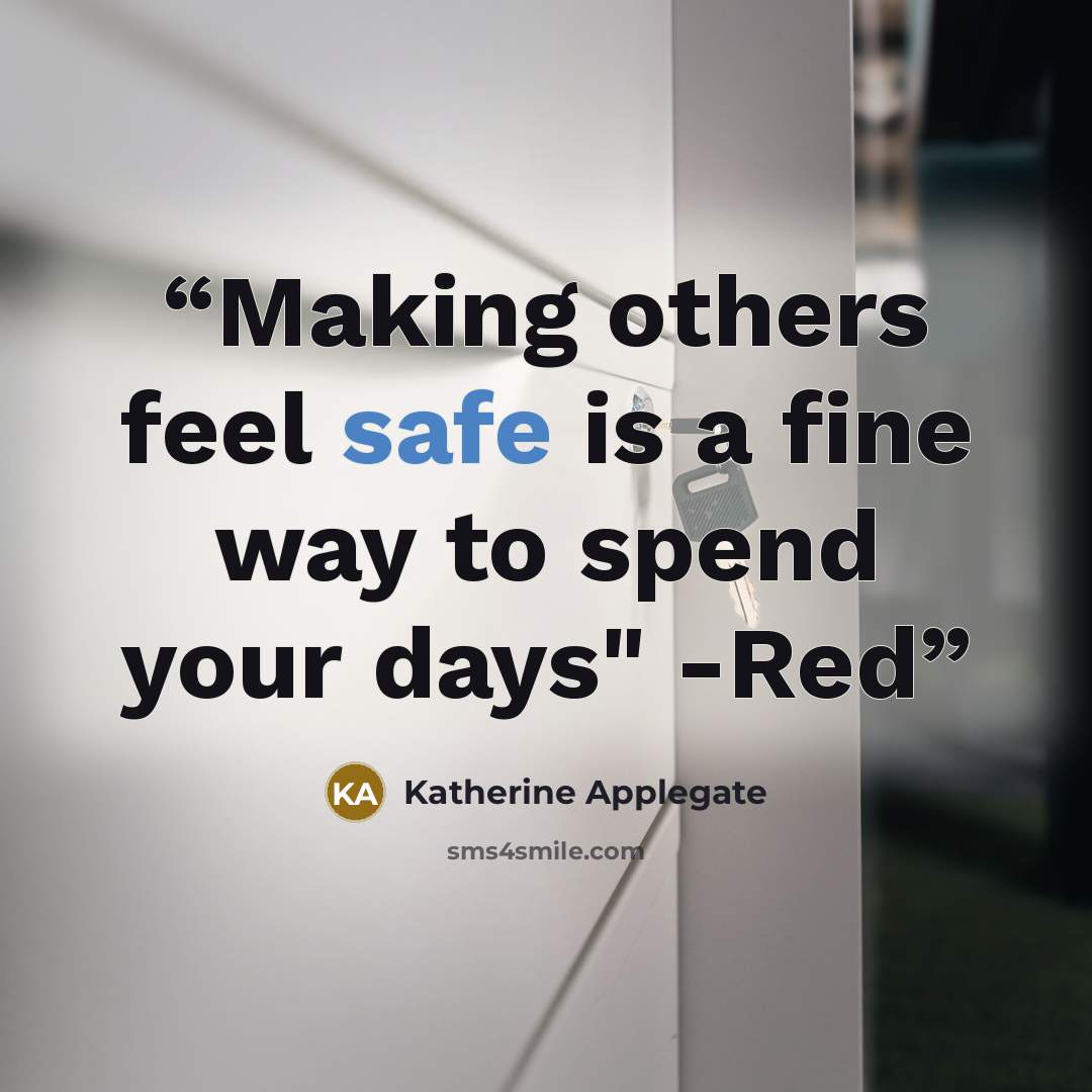 “Making others feel safe is a fine way to spend your days" -Red” quote by Katherine Applegate