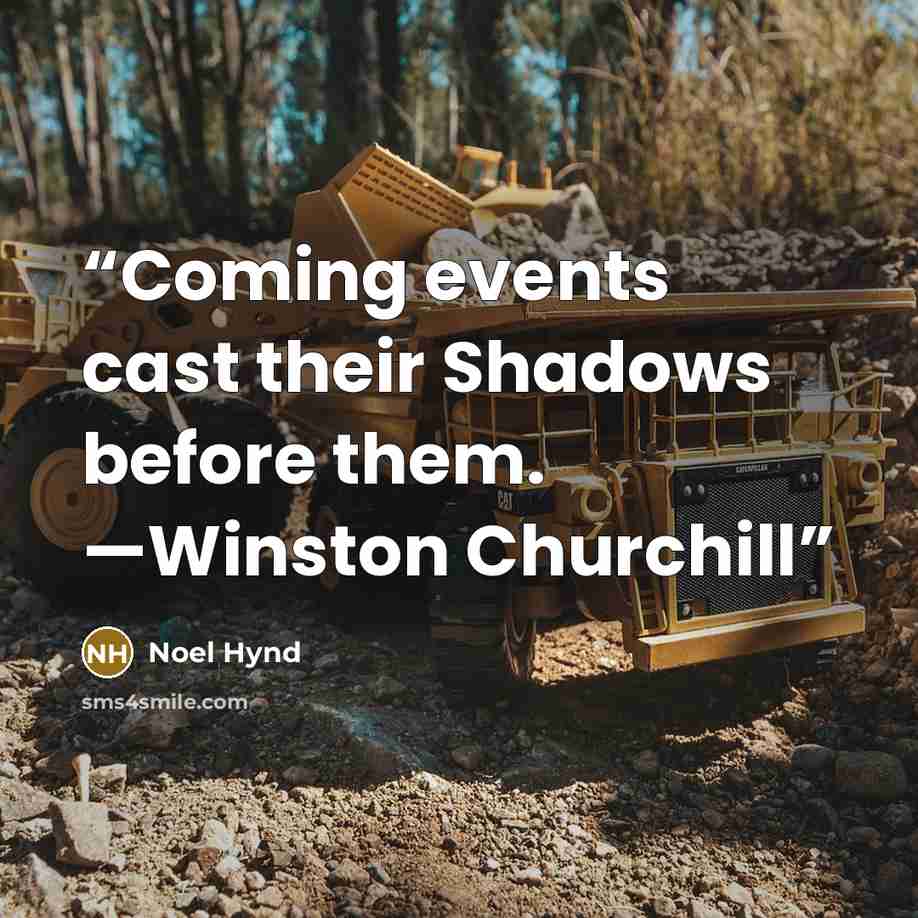 “Coming events cast their Shadows before them. —Winston Churchill” quote by Noel Hynd