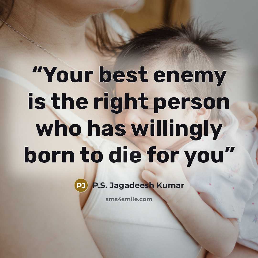 “Your best enemy is the right person who has willingly born to die for you” quote by P.S. Jagadeesh Kumar