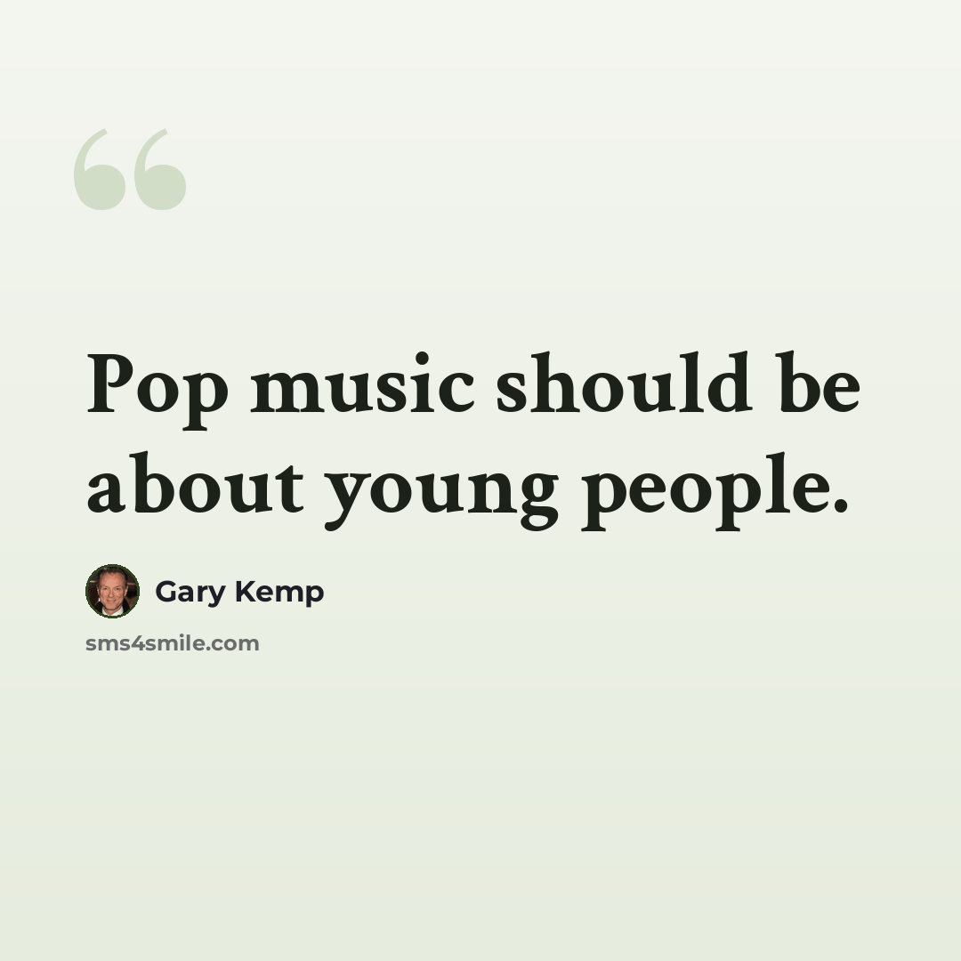 “Pop music should be about young people.” quote by Gary Kemp