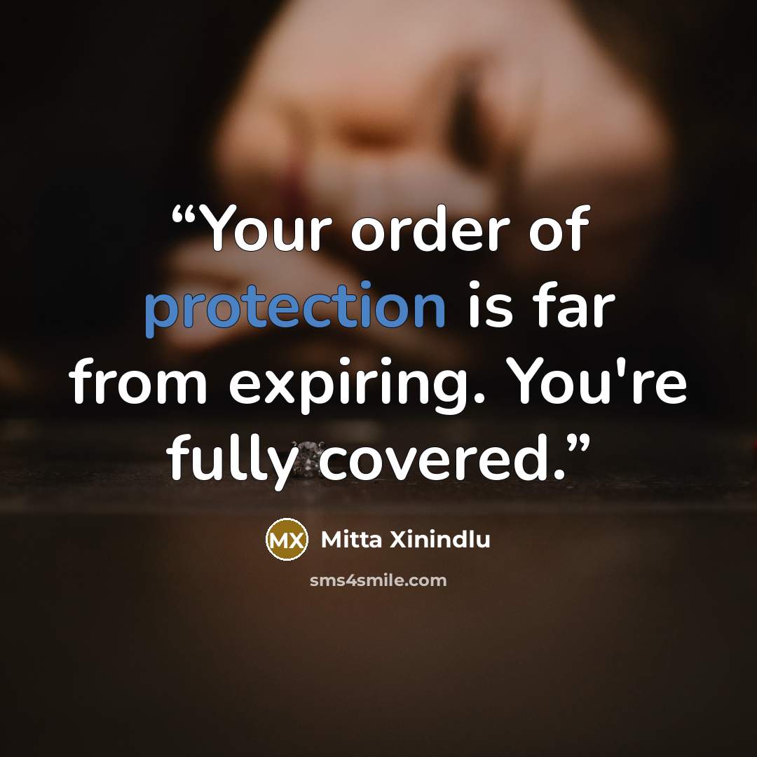 “Your order of protection is far from expiring. You're fully covered.” quote by Mitta Xinindlu