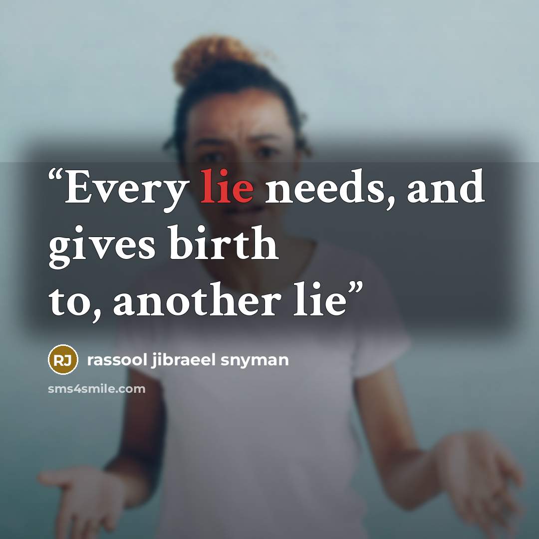 “Every lie needs, and gives birth to, another lie” quote by rassool jibraeel snyman