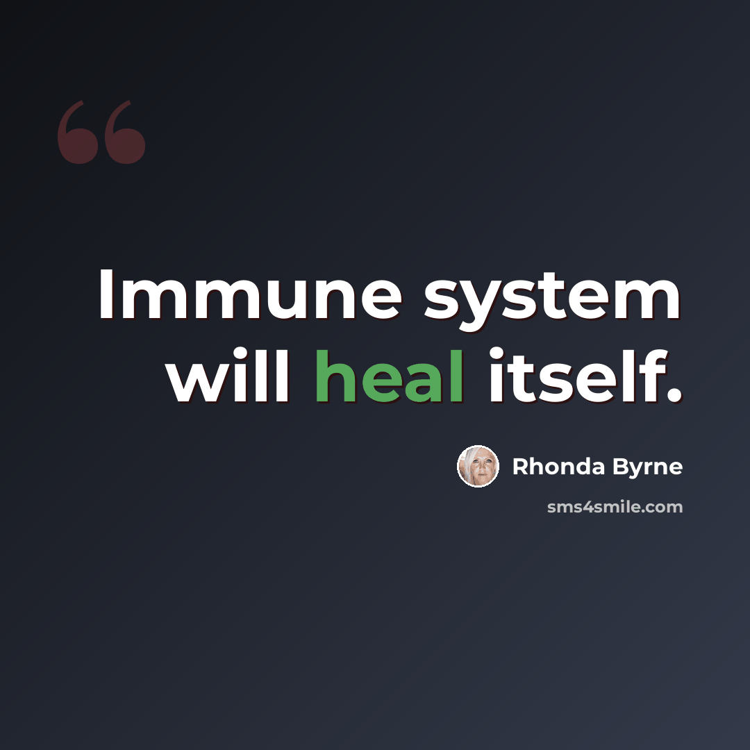 “Immune system will heal itself.” quote by Rhonda Byrne