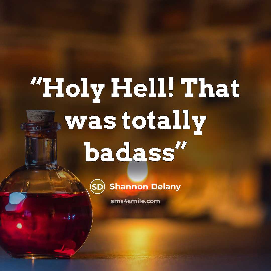 “Holy Hell! That was totally badass” quote by Shannon Delany