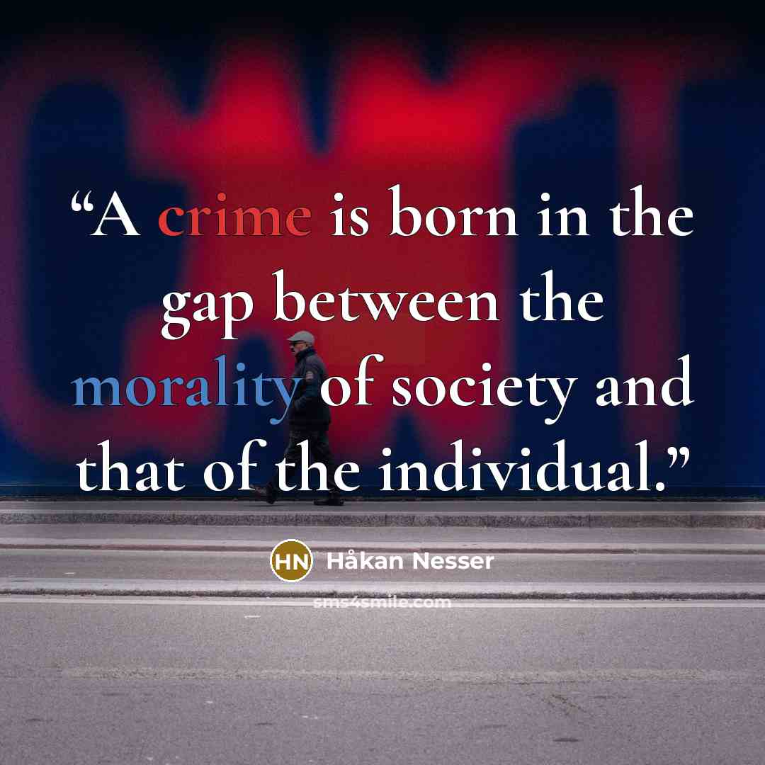 “A crime is born in the gap between the morality of society and that of the individual.” quote by Håkan Nesser