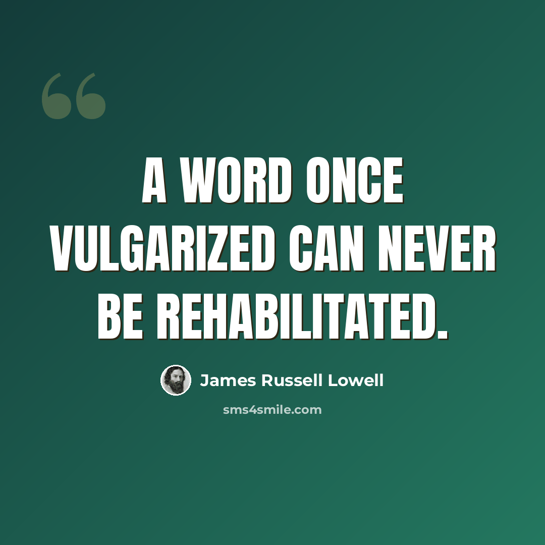 “A word once vulgarized can never be rehabilitated.” quote by James Russell Lowell