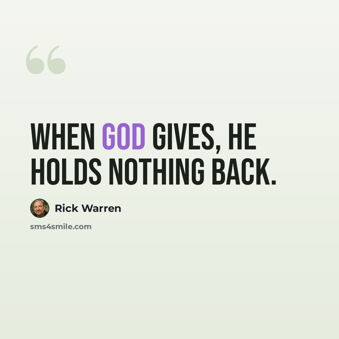 “When God gives, he holds nothing back.” quote by Rick Warren