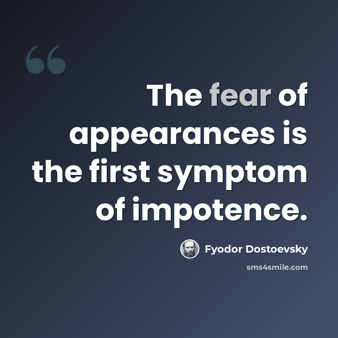 “The fear of appearances is the first symptom of impotence.” quote by Fyodor Dostoevsky
