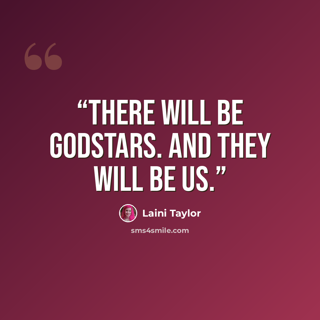 “There will be godstars. And they will be us.” quote by Laini Taylor