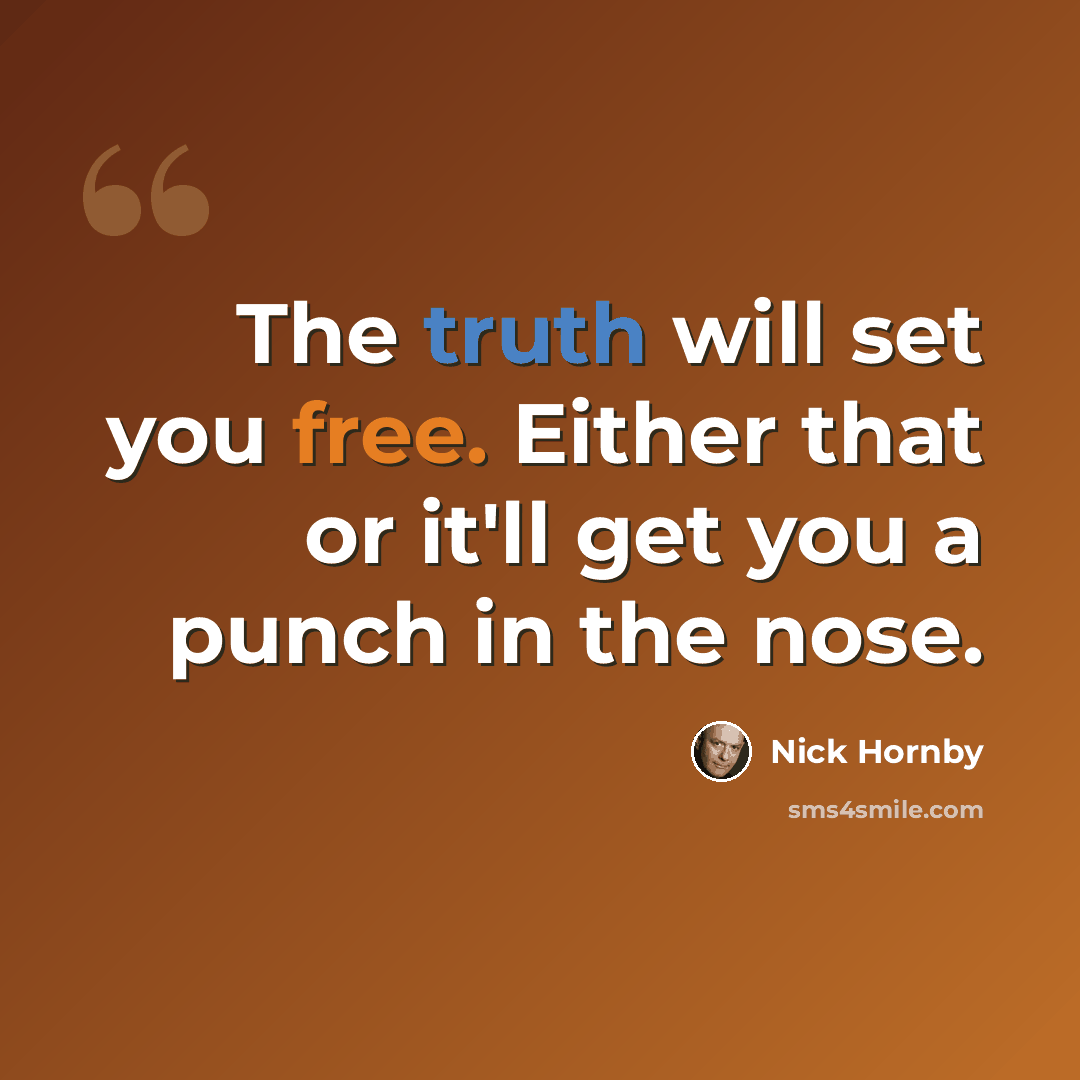 “The truth will set you free. Either that or it'll get you a punch in the nose.” quote by Nick Hornby
