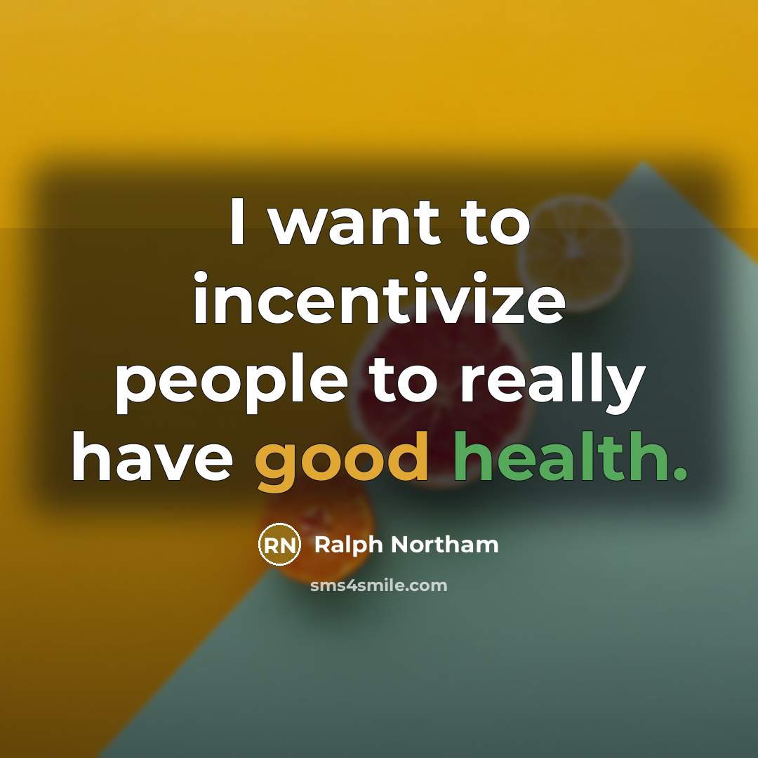 “I want to incentivize people to really have good health.” quote by Ralph Northam