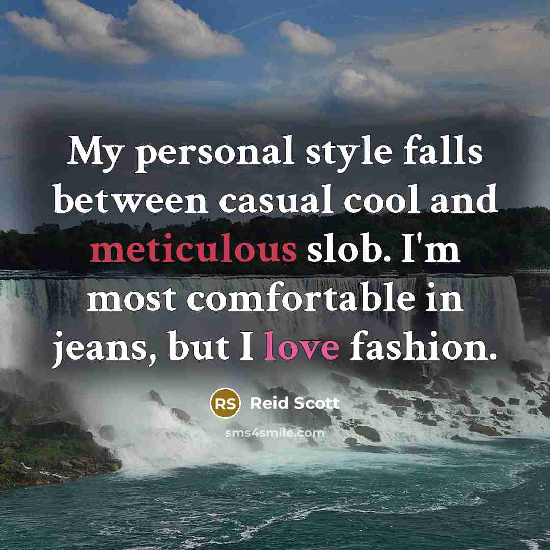 “My personal style falls between casual cool and meticulous slob. I'm most comfortable in jeans, but I love fashion.” quote by Reid Scott