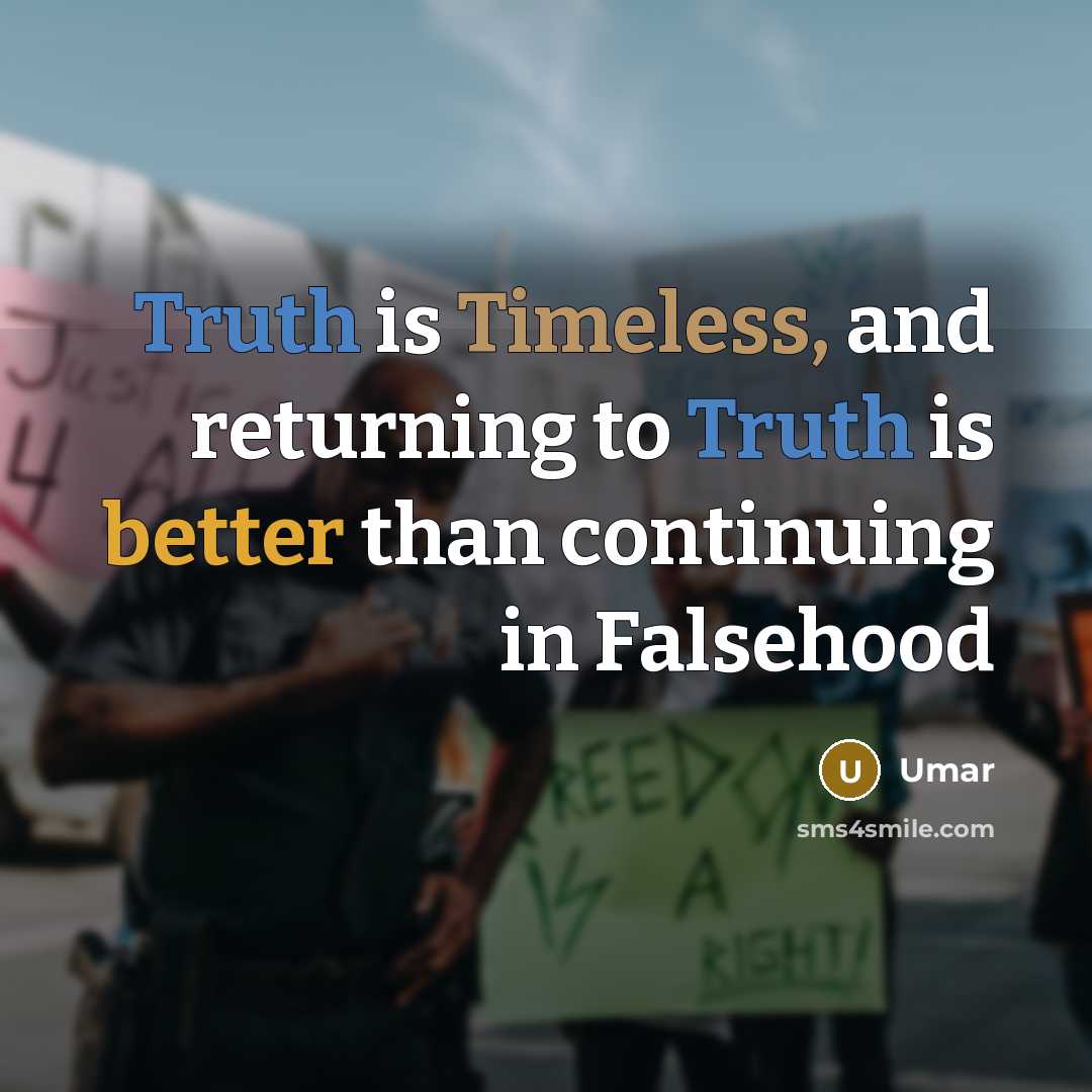 “Truth is Timeless, and returning to Truth is better than continuing in Falsehood” quote by Umar