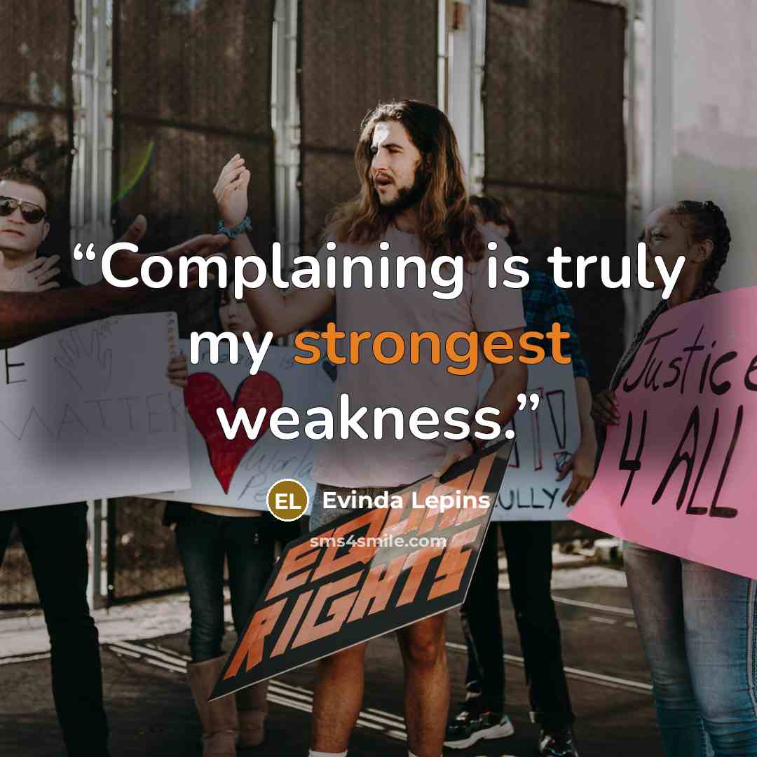 “Complaining is truly my strongest weakness.” quote by Evinda Lepins