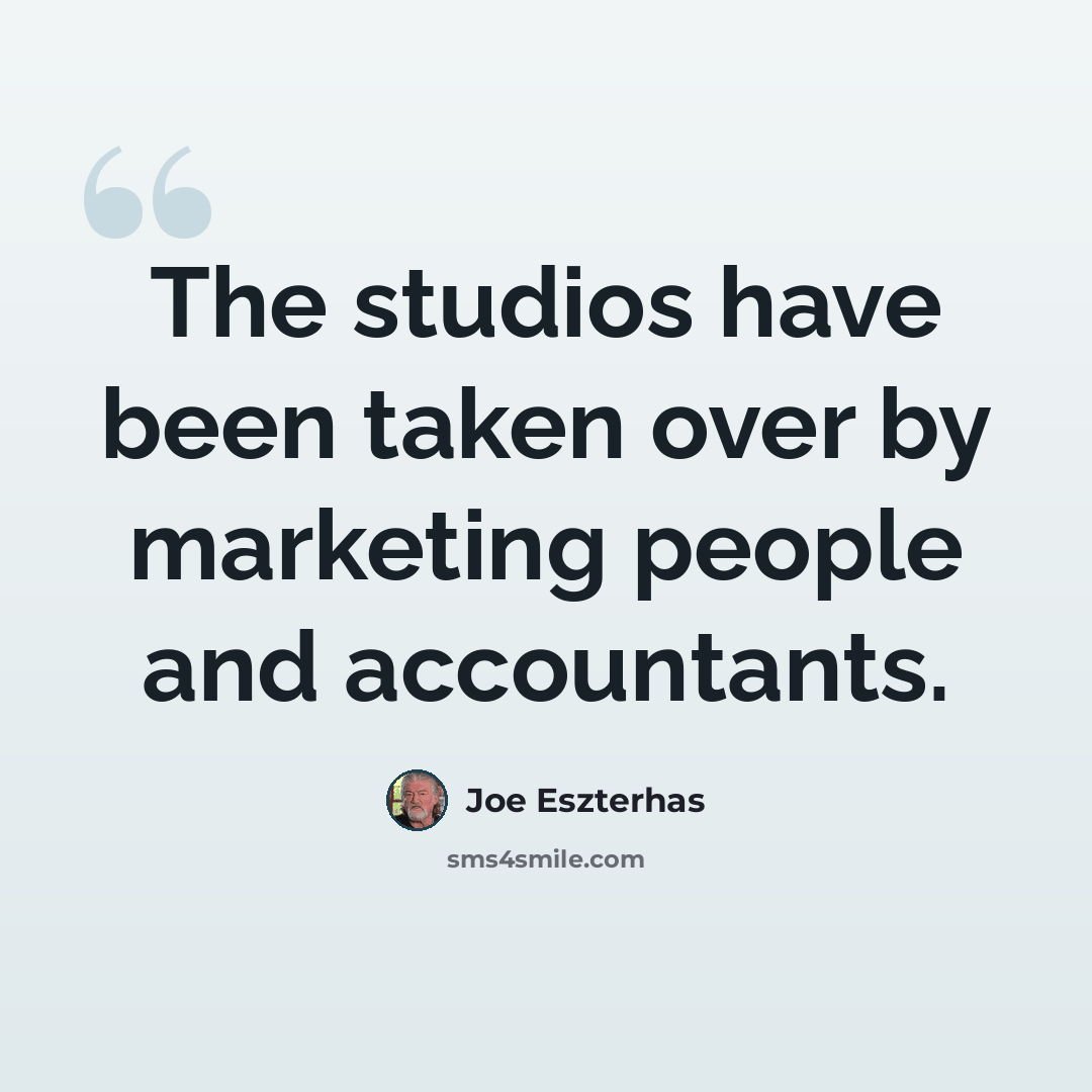“The studios have been taken over by marketing people and accountants.” quote by Joe Eszterhas