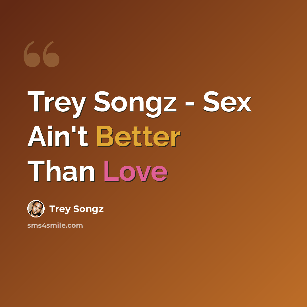 “Trey Songz - Sex Ain't Better Than Love” quote by Trey Songz