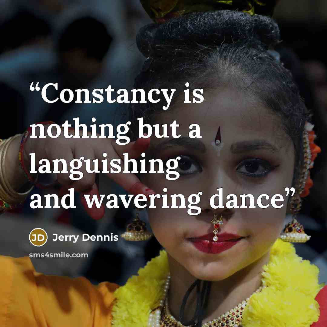 “Constancy is nothing but a languishing and wavering dance” quote by Jerry Dennis