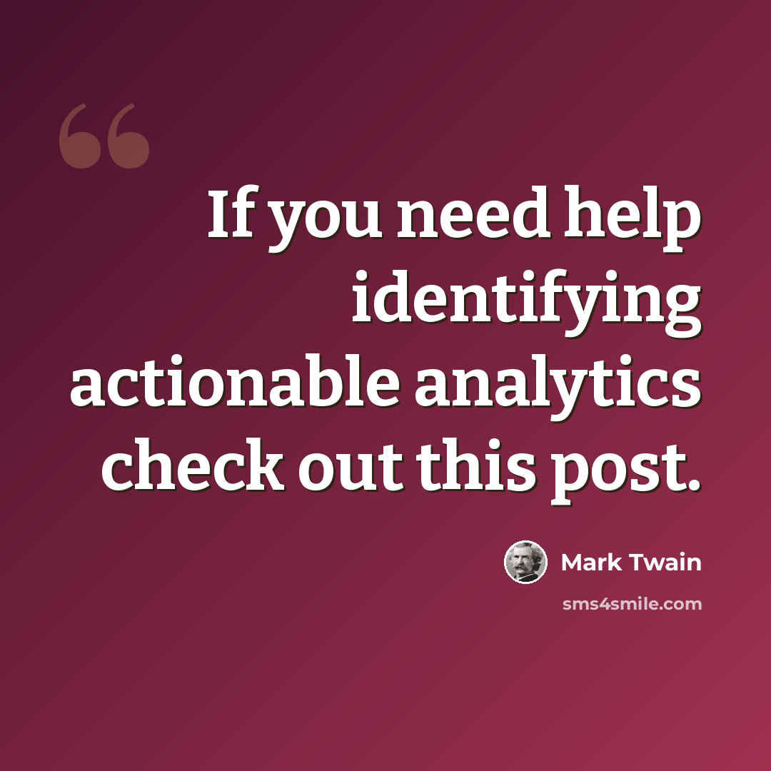 “If you need help identifying actionable analytics check out this post.” quote by Mark Twain