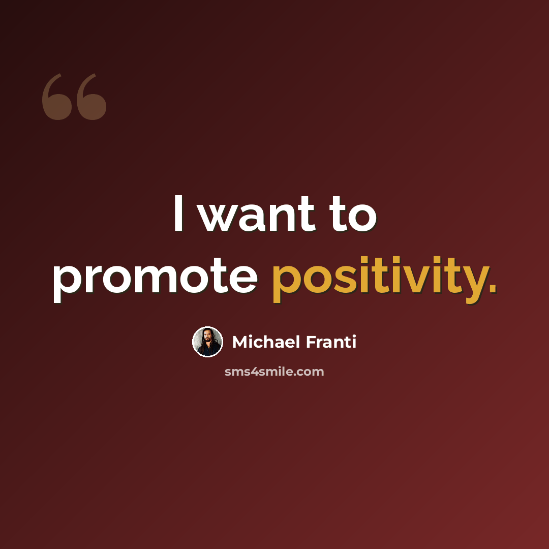 “I want to promote positivity.” quote by Michael Franti