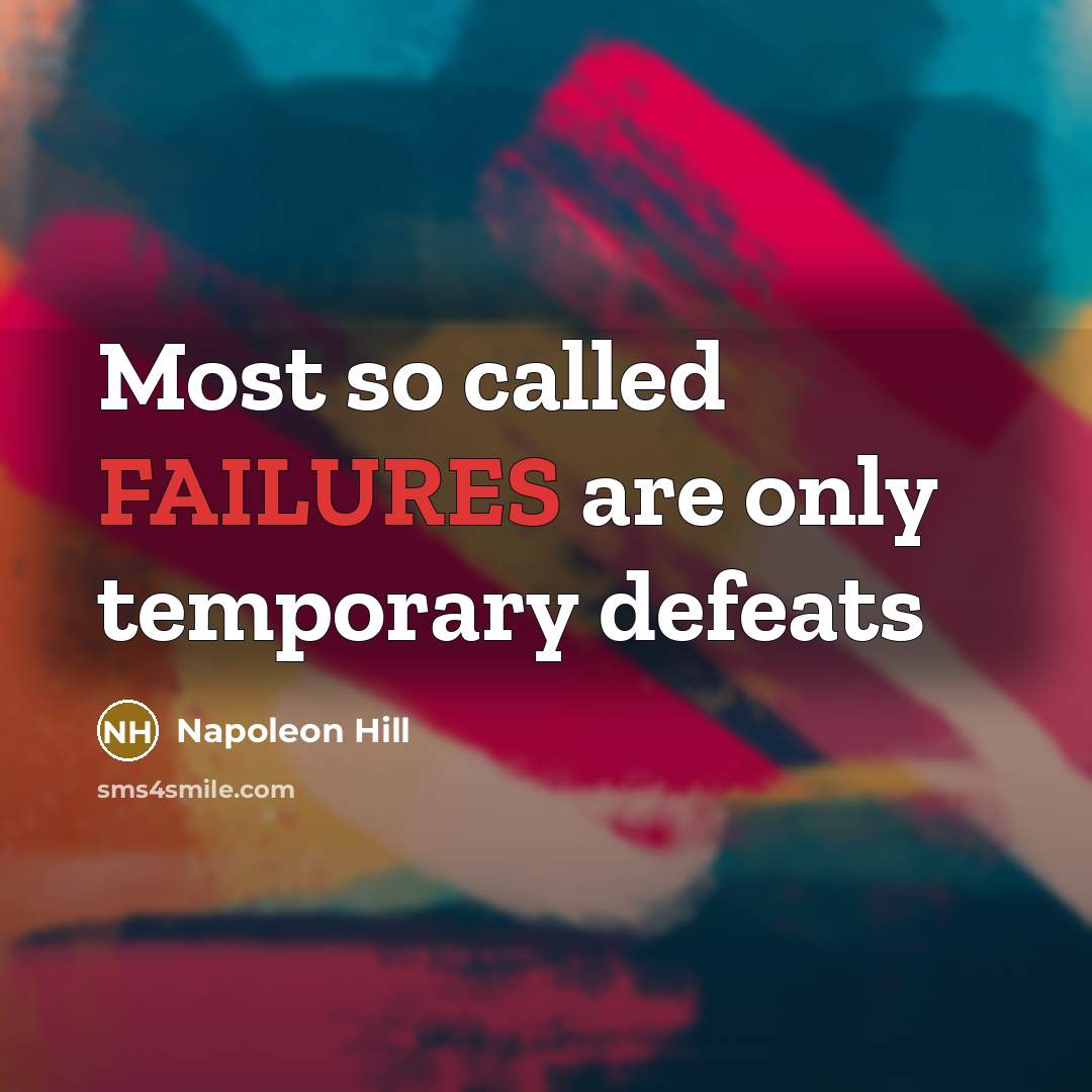 “Most so called FAILURES are only temporary defeats” quote by Napoleon Hill