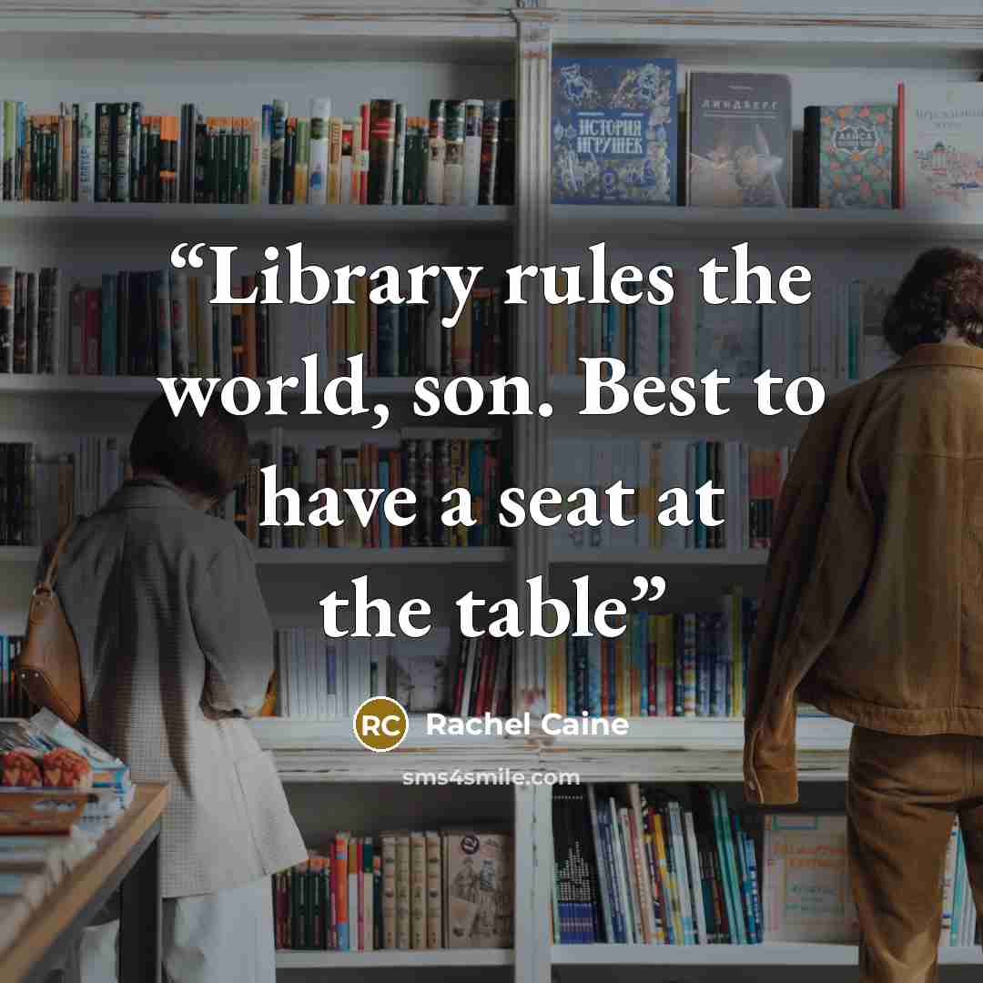 “Library rules the world, son. Best to have a seat at the table” quote by Rachel Caine