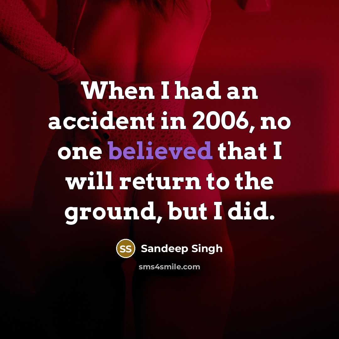 “When I had an accident in 2006, no one believed that I will return to the ground, but I did.” quote by Sandeep Singh