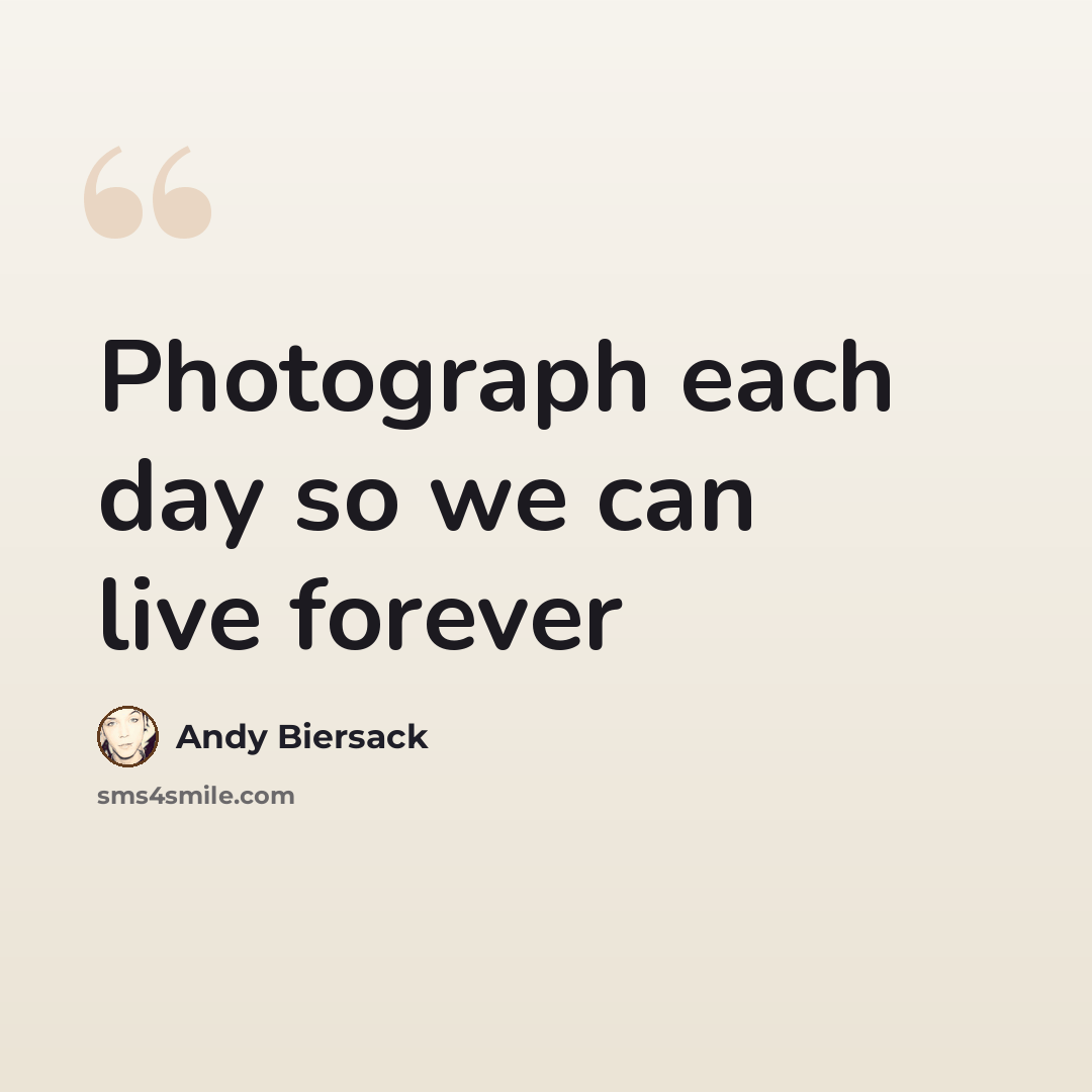 “Photograph each day so we can live forever” quote by Andy Biersack