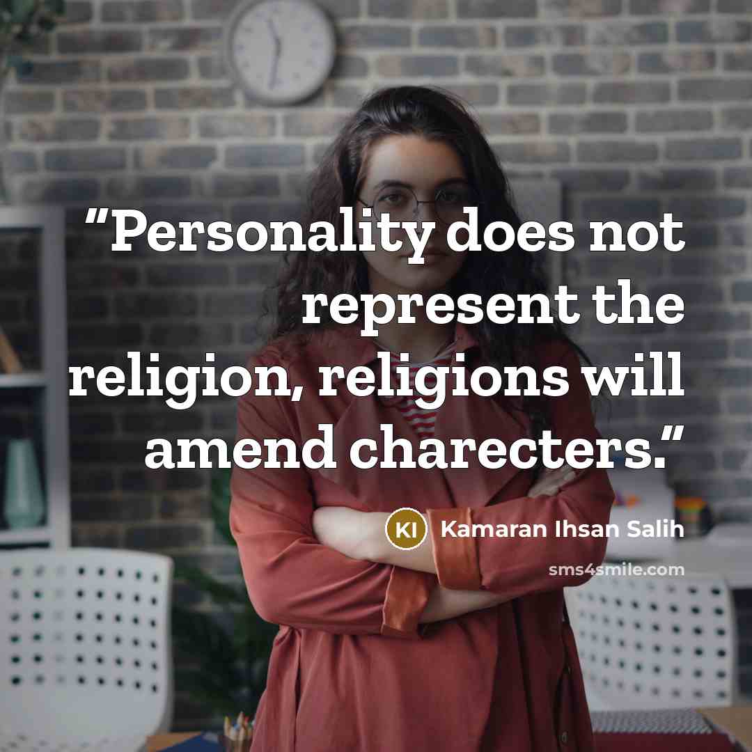 “Personality does not represent the religion, religions will amend charecters.” quote by Kamaran Ihsan Salih
