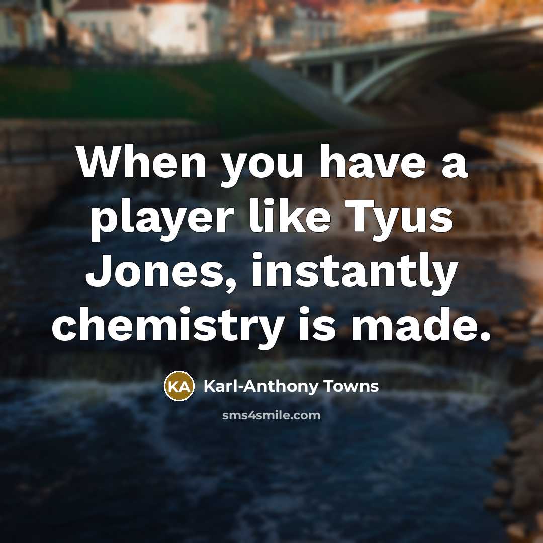 “When you have a player like Tyus Jones, instantly chemistry is made.” quote by Karl-Anthony Towns