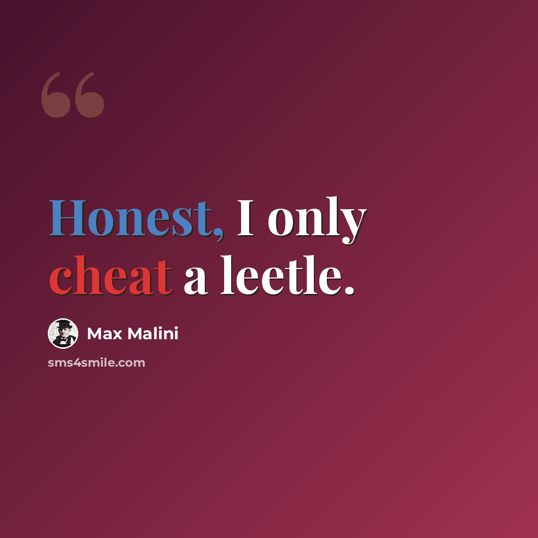 “Honest, I only cheat a leetle.” quote by Max Malini