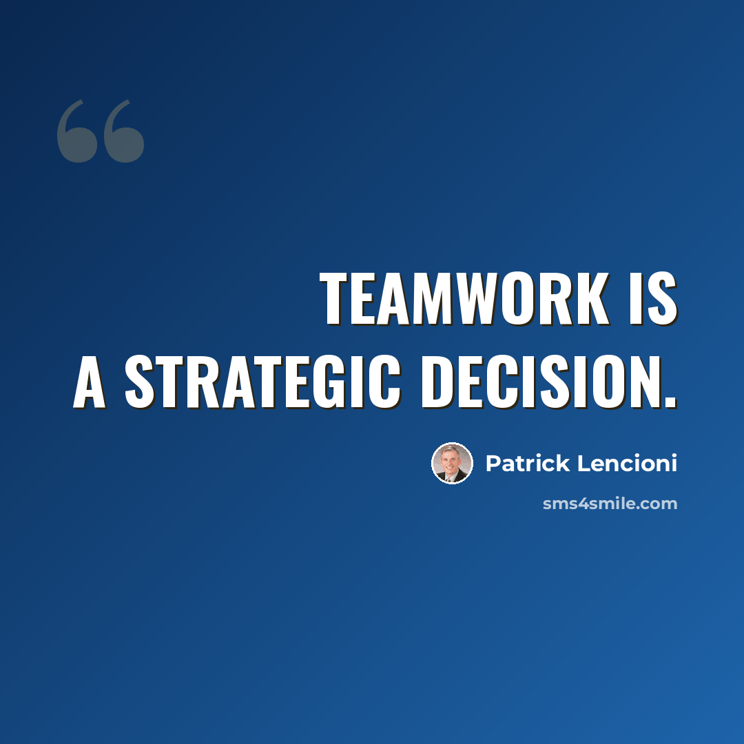 “Teamwork is a strategic decision.” quote by Patrick Lencioni