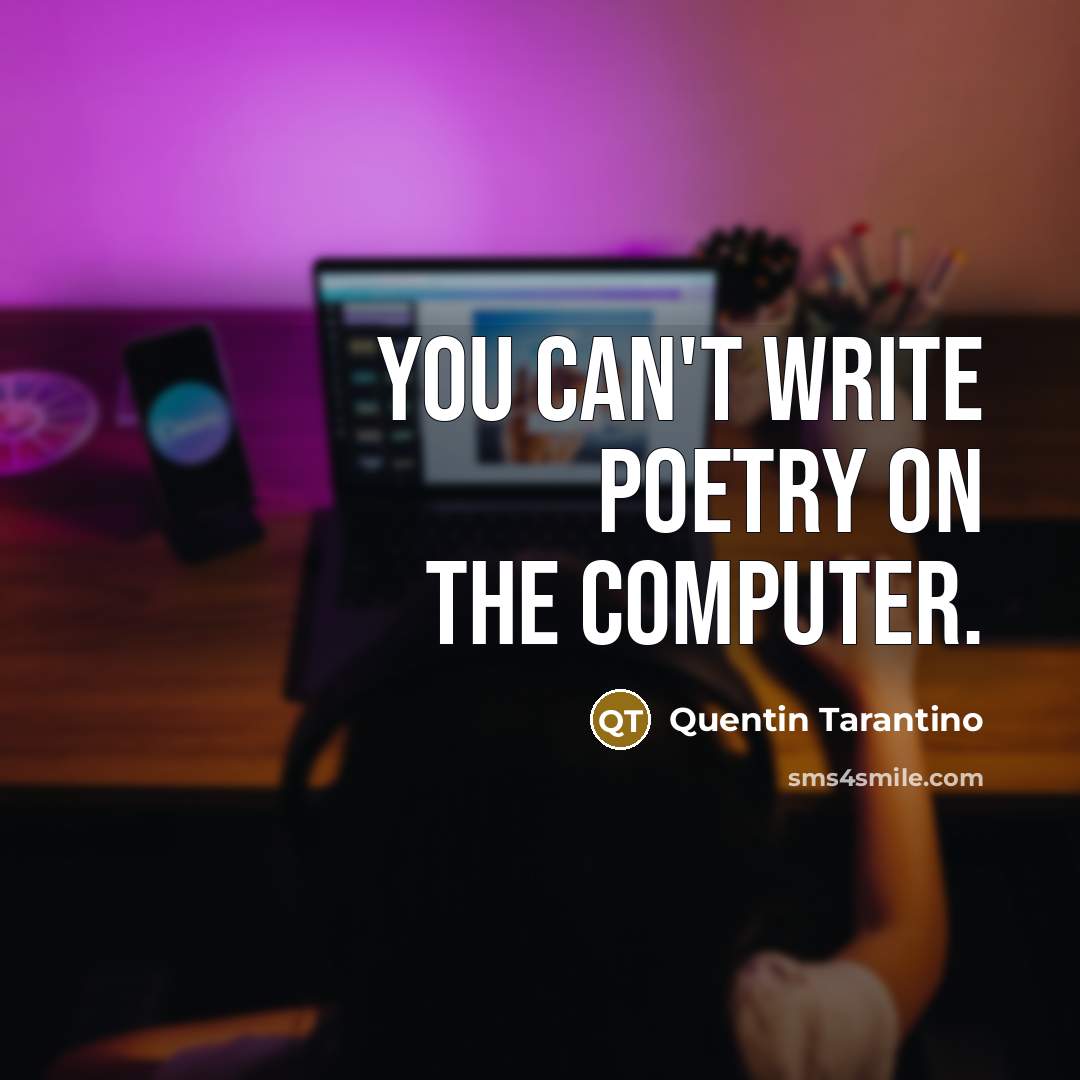 “You can't write poetry on the computer.” quote by Quentin Tarantino