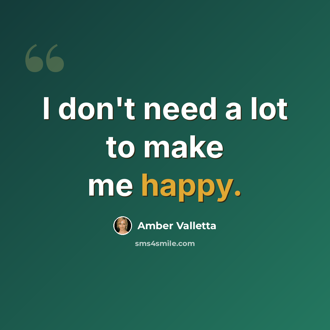 “I don't need a lot to make me happy.” quote by Amber Valletta