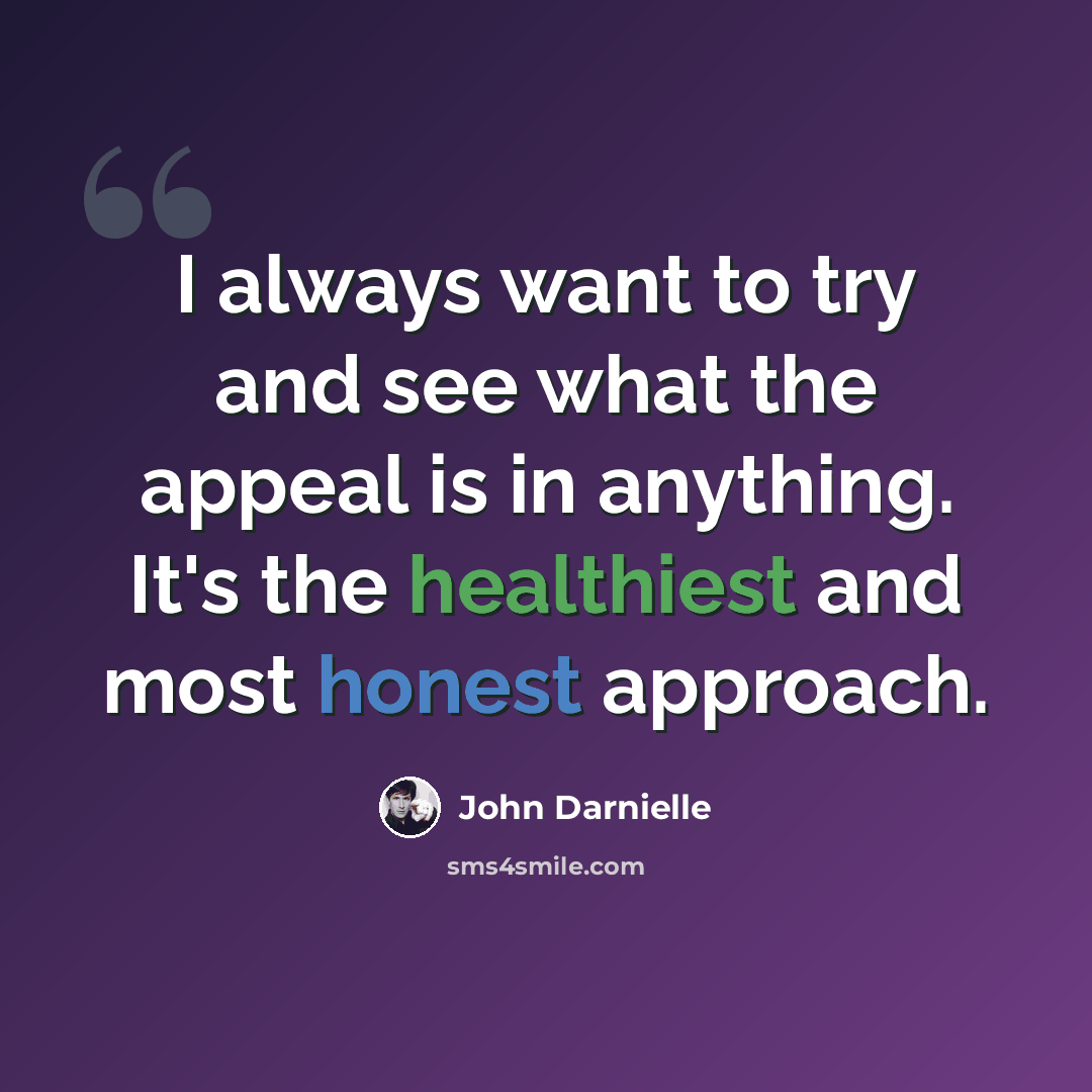 “I always want to try and see what the appeal is in anything. It's the healthiest and most honest approach.” quote by John Darnielle