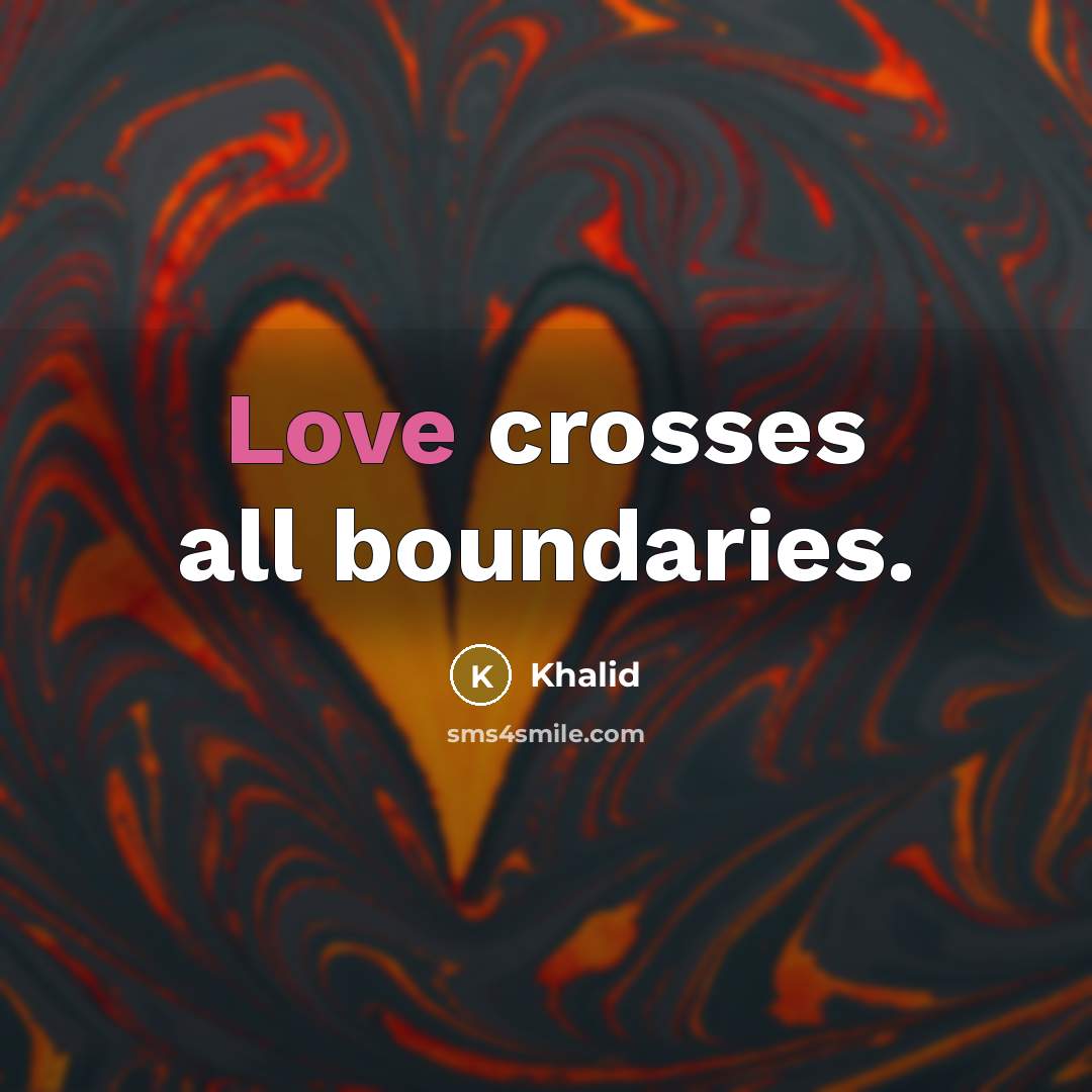 “Love crosses all boundaries.” quote by Khalid