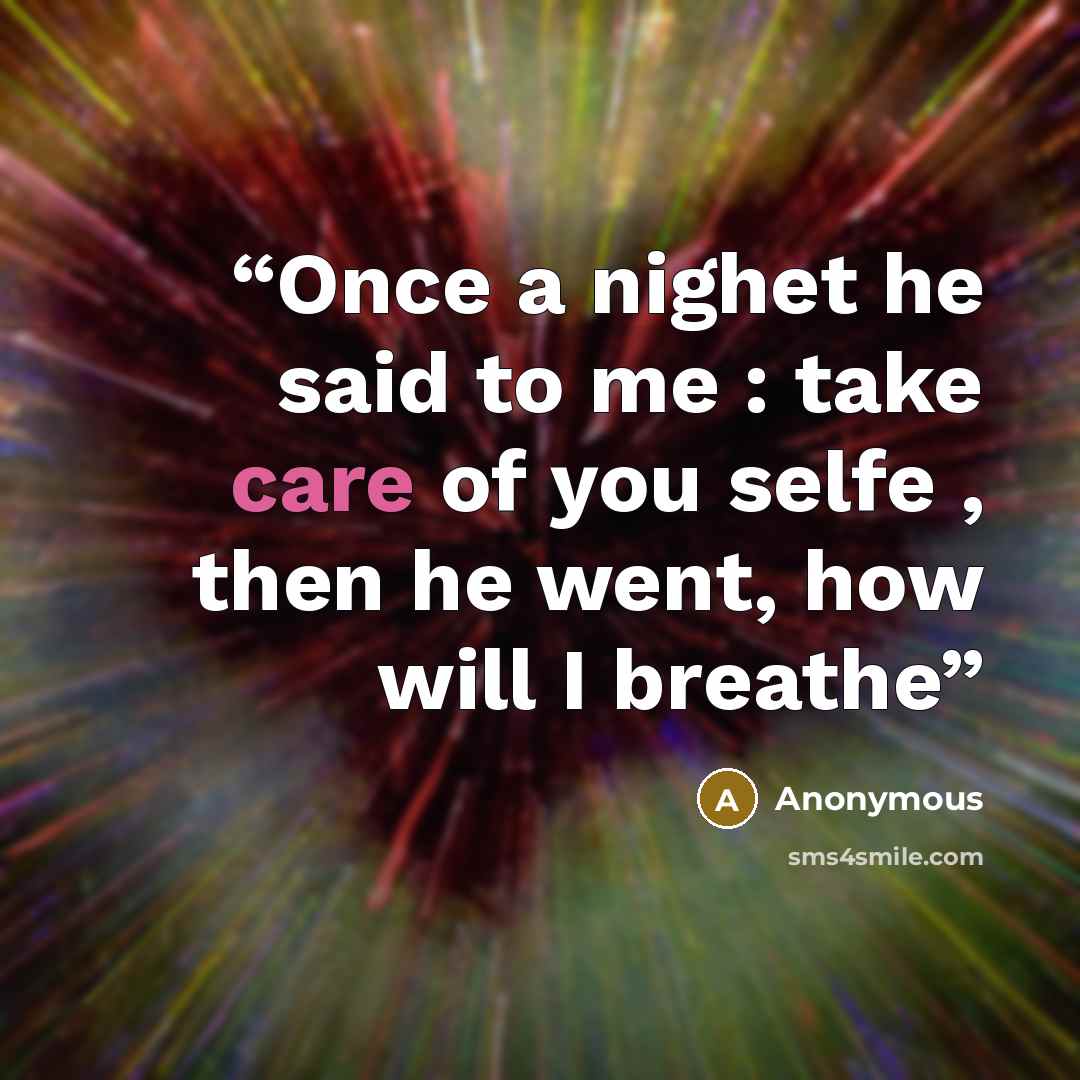 “Once a nighet he said to me : take care of you selfe , then he went, how will I breathe” quote by Anonymous