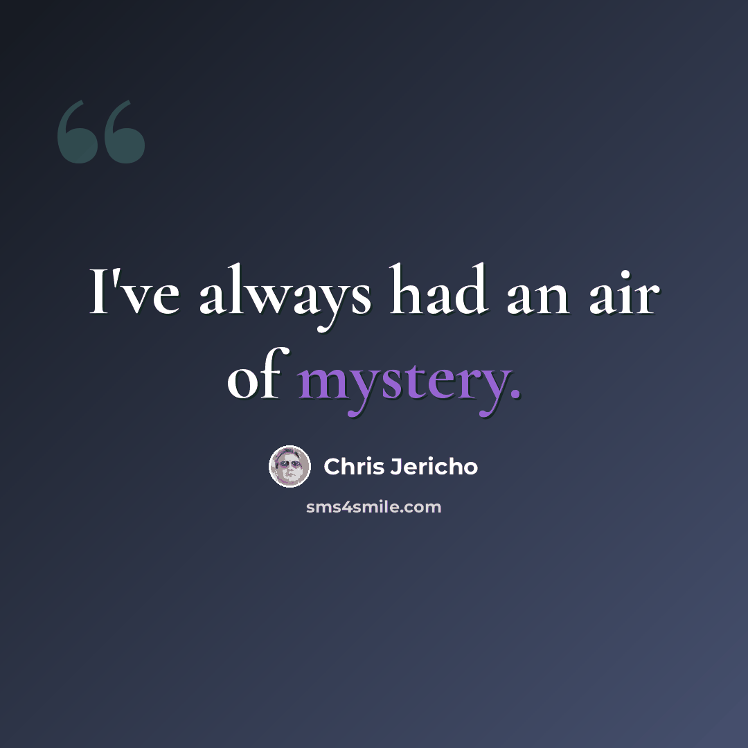 “I've always had an air of mystery.” quote by Chris Jericho