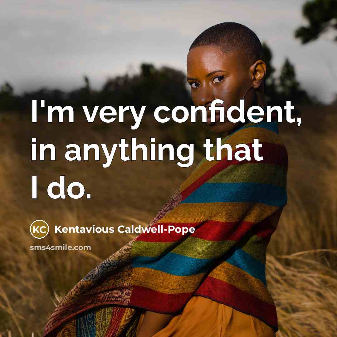 “I'm very confident, in anything that I do.” quote by Kentavious Caldwell-Pope