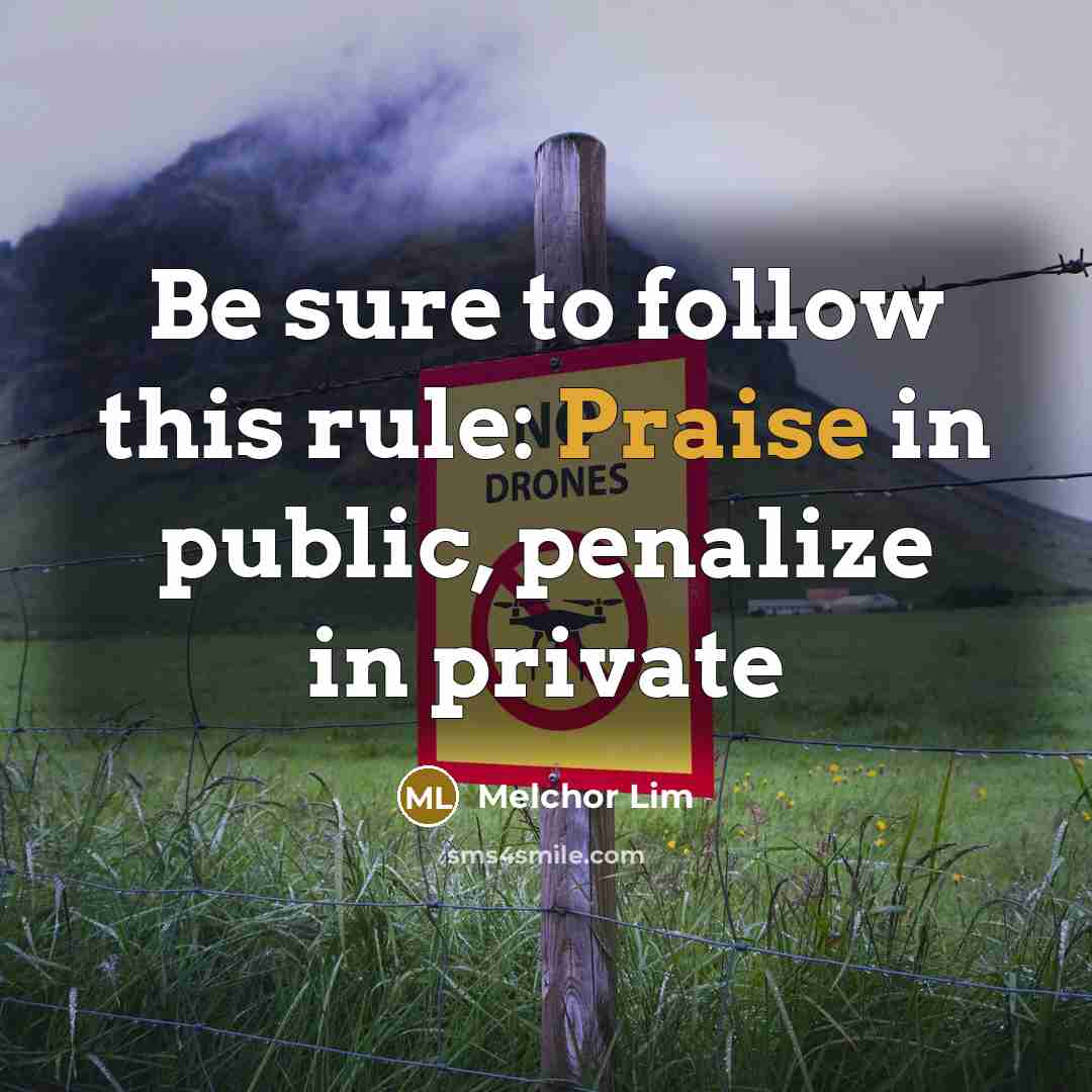 “Be sure to follow this rule: Praise in public, penalize in private” quote by Melchor Lim